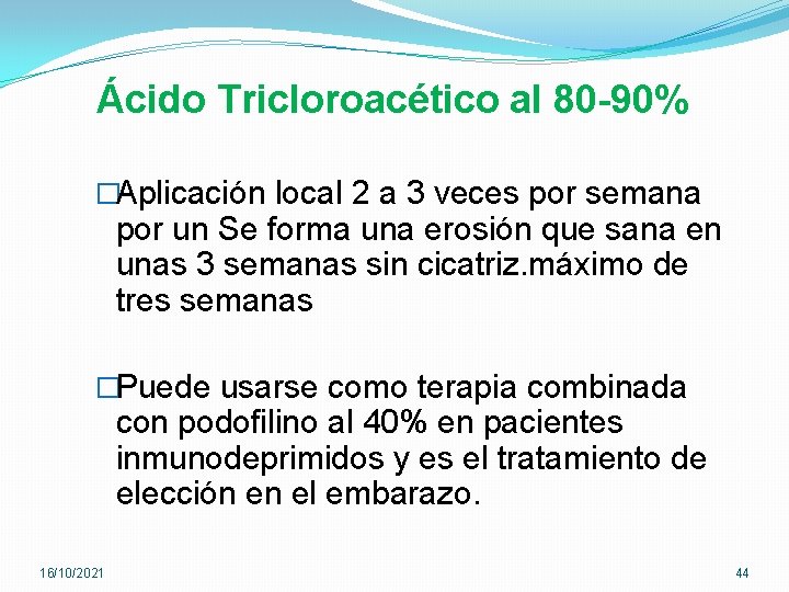 Ácido Tricloroacético al 80 -90% �Aplicación local 2 a 3 veces por semana por