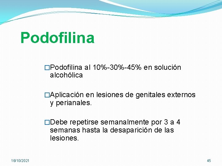 Podofilina �Podofilina al 10%-30%-45% en solución alcohólica �Aplicación en lesiones de genitales externos y