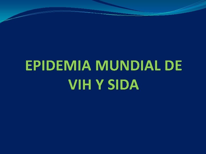 EPIDEMIA MUNDIAL DE VIH Y SIDA 