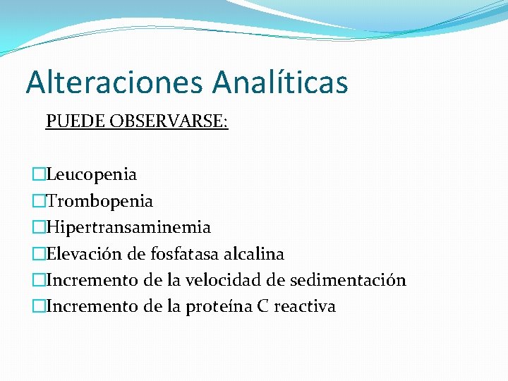 Alteraciones Analíticas PUEDE OBSERVARSE: �Leucopenia �Trombopenia �Hipertransaminemia �Elevación de fosfatasa alcalina �Incremento de la