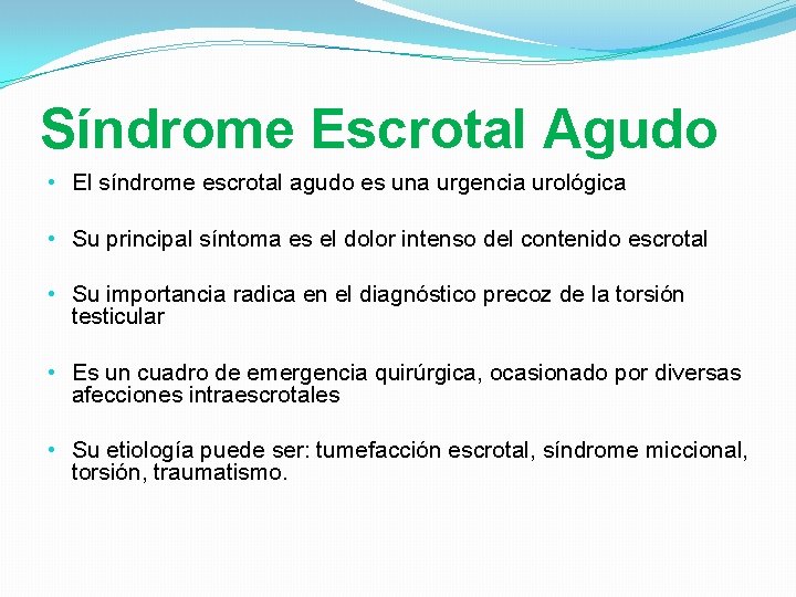 Síndrome Escrotal Agudo • El síndrome escrotal agudo es una urgencia urológica • Su