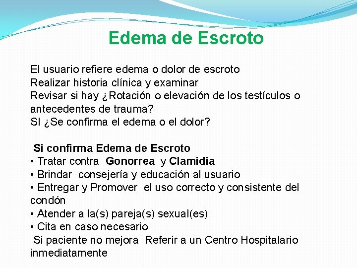 Edema de Escroto El usuario refiere edema o dolor de escroto Realizar historia clínica