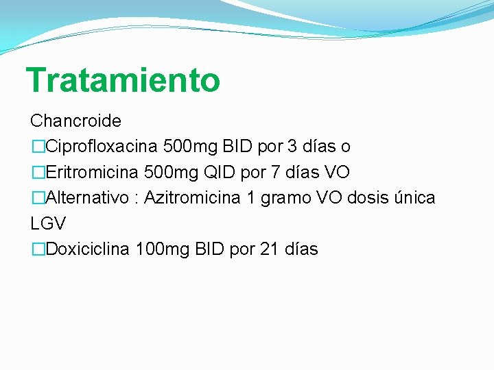 Tratamiento Chancroide �Ciprofloxacina 500 mg BID por 3 días o �Eritromicina 500 mg QID