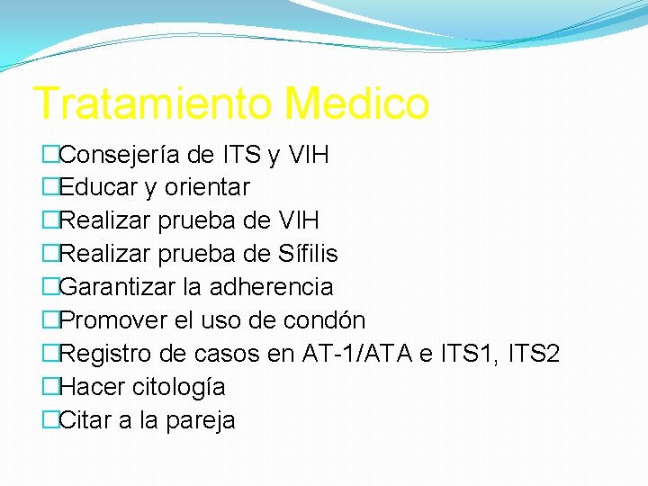 Tratamiento Medico �Consejería de ITS y VIH �Educar y orientar �Realizar prueba de VIH