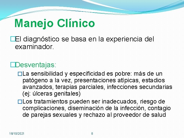 Manejo Clínico �El diagnóstico se basa en la experiencia del examinador. �Desventajas: �La sensibilidad