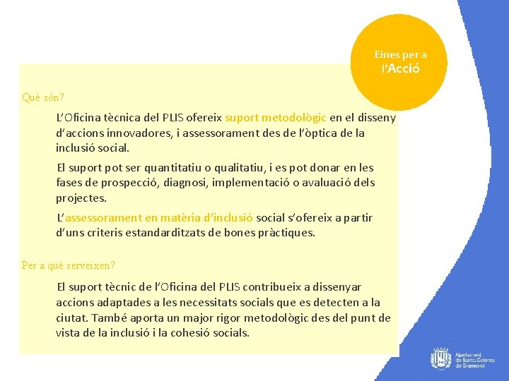 Eines per a l’Acció Què són? L’Oficina tècnica del PLIS ofereix suport metodològic en