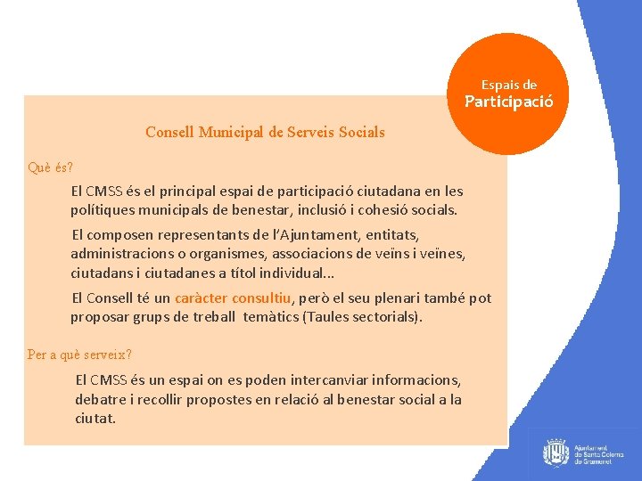 Espais de Participació Consell Municipal de Serveis Socials Què és? El CMSS és el