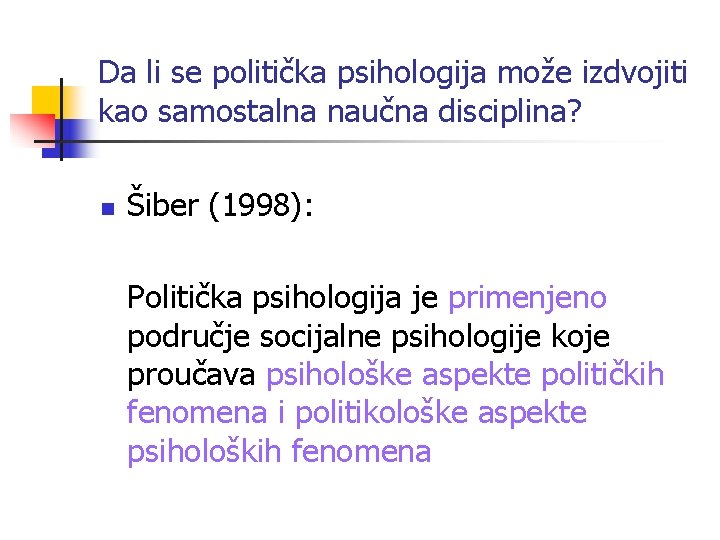 Da li se politička psihologija može izdvojiti kao samostalna naučna disciplina? n Šiber (1998):