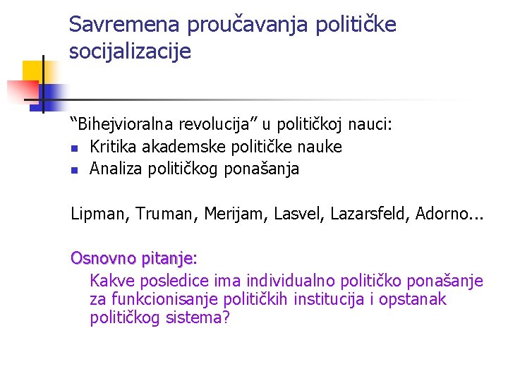 Savremena proučavanja političke socijalizacije “Bihejvioralna revolucija” u političkoj nauci: n Kritika akademske političke nauke