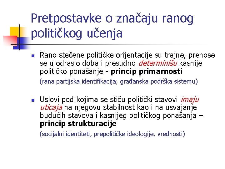 Pretpostavke o značaju ranog političkog učenja n Rano stečene političke orijentacije su trajne, prenose