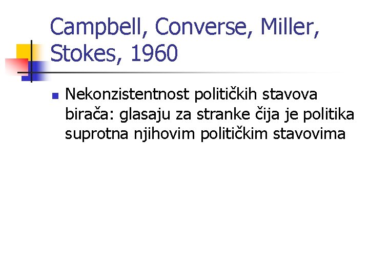Campbell, Converse, Miller, Stokes, 1960 n Nekonzistentnost političkih stavova birača: glasaju za stranke čija