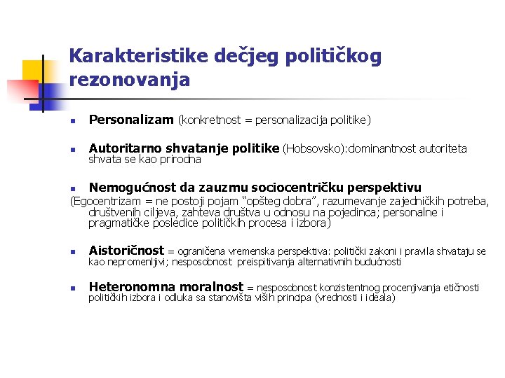 Karakteristike dečjeg političkog rezonovanja n Personalizam (konkretnost = personalizacija politike) n Autoritarno shvatanje politike