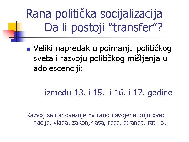 Rana politička socijalizacija Da li postoji “transfer”? n Veliki napredak u poimanju političkog sveta