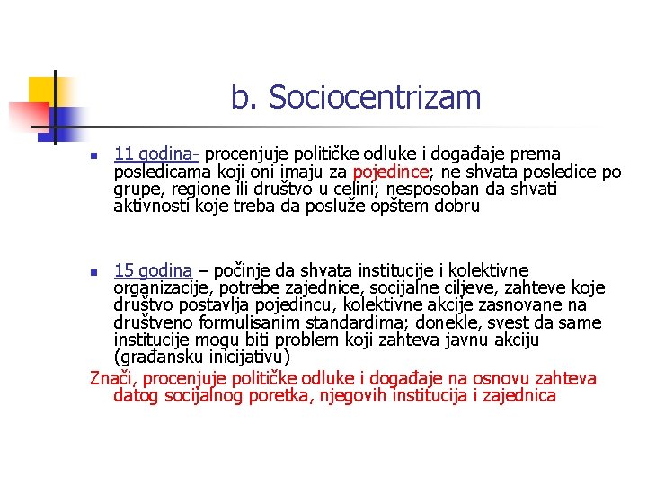 b. Sociocentrizam n 11 godina- procenjuje političke odluke i događaje prema posledicama koji oni