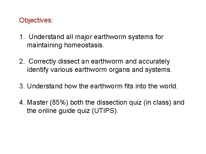 Objectives: 1. Understand all major earthworm systems for maintaining homeostasis. 2. Correctly dissect an