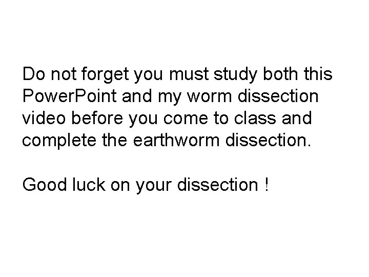 Do not forget you must study both this Power. Point and my worm dissection