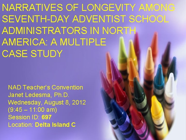 NARRATIVES OF LONGEVITY AMONG SEVENTH-DAY ADVENTIST SCHOOL ADMINISTRATORS IN NORTH AMERICA: A MULTIPLE CASE