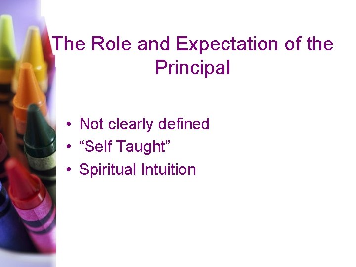 The Role and Expectation of the Principal • Not clearly defined • “Self Taught”