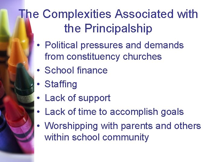 The Complexities Associated with the Principalship • Political pressures and demands from constituency churches