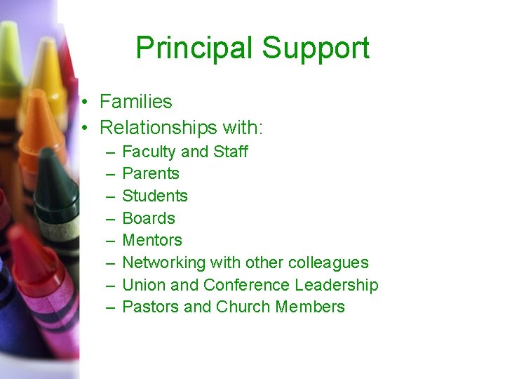 Principal Support • Families • Relationships with: – – – – Faculty and Staff