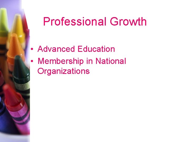 Professional Growth • Advanced Education • Membership in National Organizations 