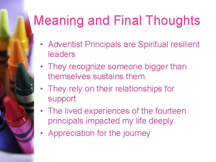 Meaning and Final Thoughts • Adventist Principals are Spiritual resilient leaders • They recognize