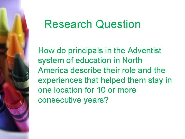 Research Question How do principals in the Adventist system of education in North America