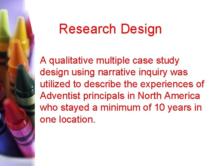 Research Design A qualitative multiple case study design using narrative inquiry was utilized to