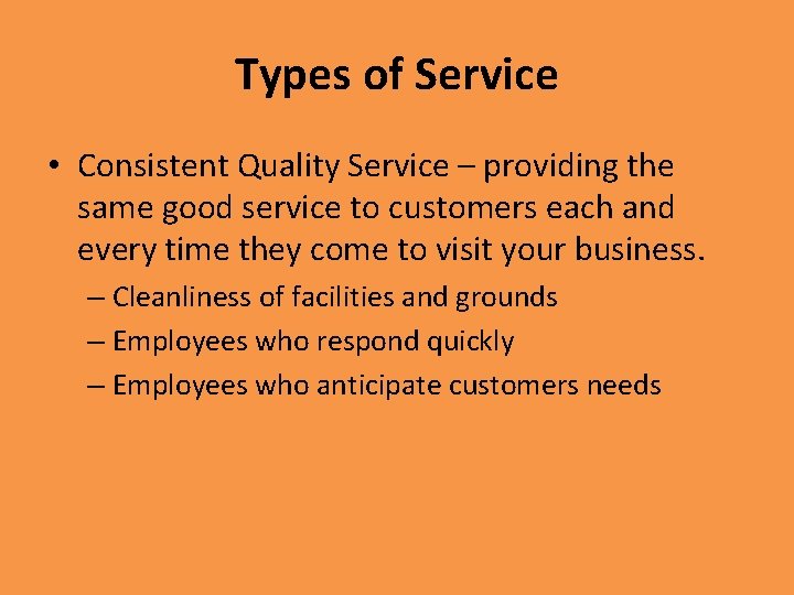 Types of Service • Consistent Quality Service – providing the same good service to