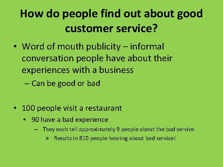 How do people find out about good customer service? • Word of mouth publicity