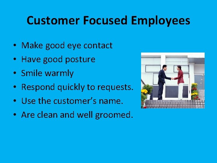 Customer Focused Employees • • • Make good eye contact Have good posture Smile