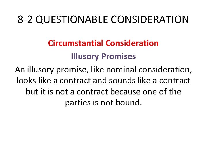8 -2 QUESTIONABLE CONSIDERATION Circumstantial Consideration Illusory Promises An illusory promise, like nominal consideration,