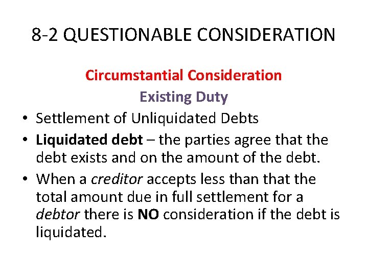 8 -2 QUESTIONABLE CONSIDERATION Circumstantial Consideration Existing Duty • Settlement of Unliquidated Debts •