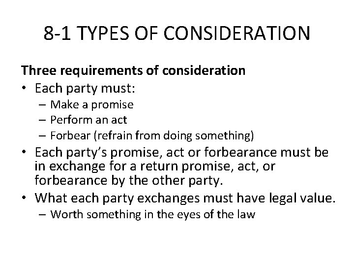 8 -1 TYPES OF CONSIDERATION Three requirements of consideration • Each party must: –