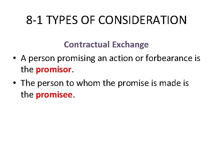 8 -1 TYPES OF CONSIDERATION Contractual Exchange • A person promising an action or