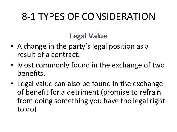 8 -1 TYPES OF CONSIDERATION Legal Value • A change in the party’s legal