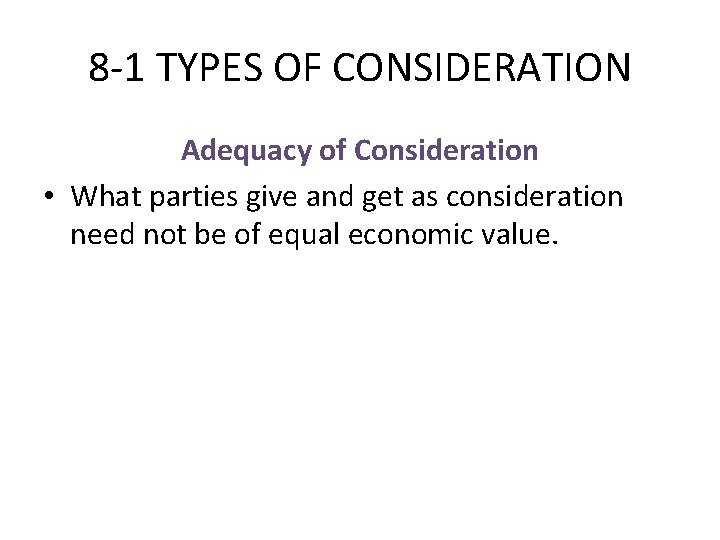 8 -1 TYPES OF CONSIDERATION Adequacy of Consideration • What parties give and get