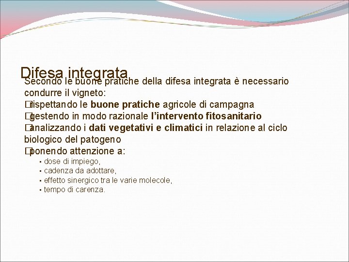 Difesa integrata Secondo le buone pratiche della difesa integrata è necessario condurre il vigneto: