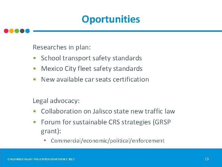 Oportunities Researches in plan: • School transport safety standards • Mexico City fleet safety