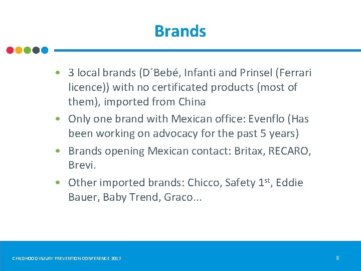 Brands • 3 local brands (D´Bebé, Infanti and Prinsel (Ferrari licence)) with no certificated