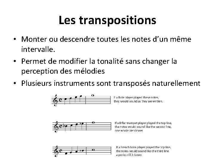 Les transpositions • Monter ou descendre toutes les notes d’un même intervalle. • Permet