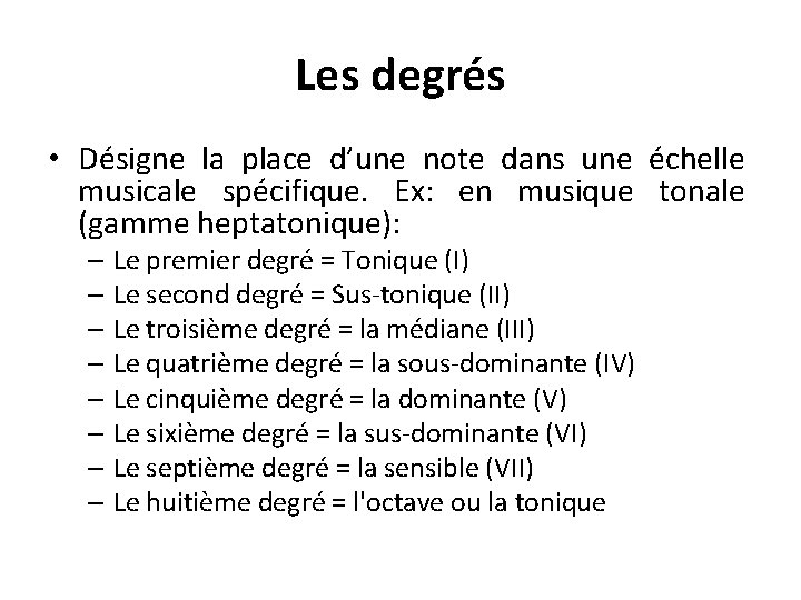 Les degrés • Désigne la place d’une note dans une échelle musicale spécifique. Ex: