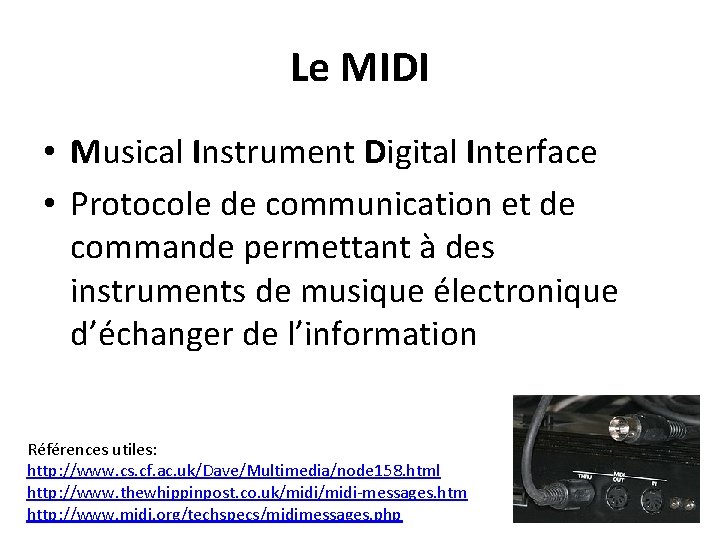 Le MIDI • Musical Instrument Digital Interface • Protocole de communication et de commande