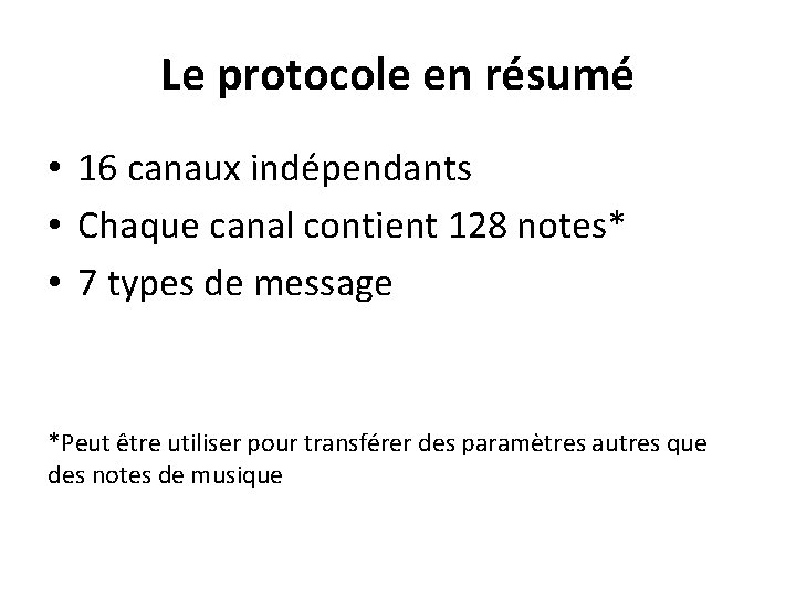 Le protocole en résumé • 16 canaux indépendants • Chaque canal contient 128 notes*