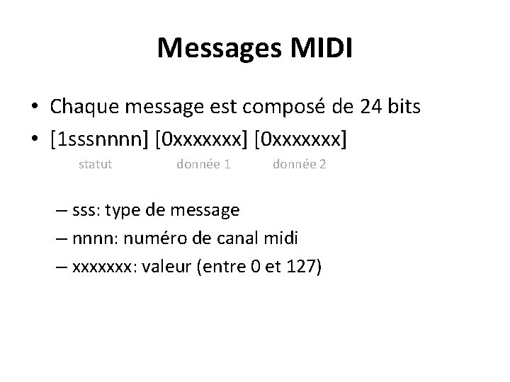 Messages MIDI • Chaque message est composé de 24 bits • [1 sssnnnn] [0