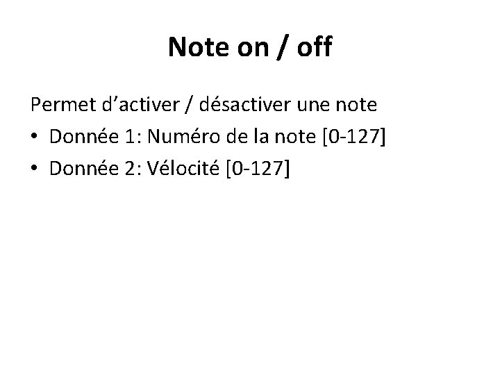 Note on / off Permet d’activer / désactiver une note • Donnée 1: Numéro