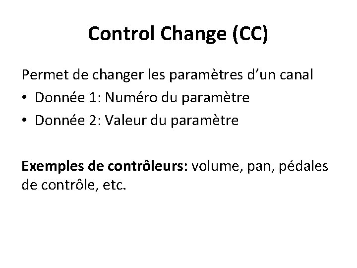 Control Change (CC) Permet de changer les paramètres d’un canal • Donnée 1: Numéro