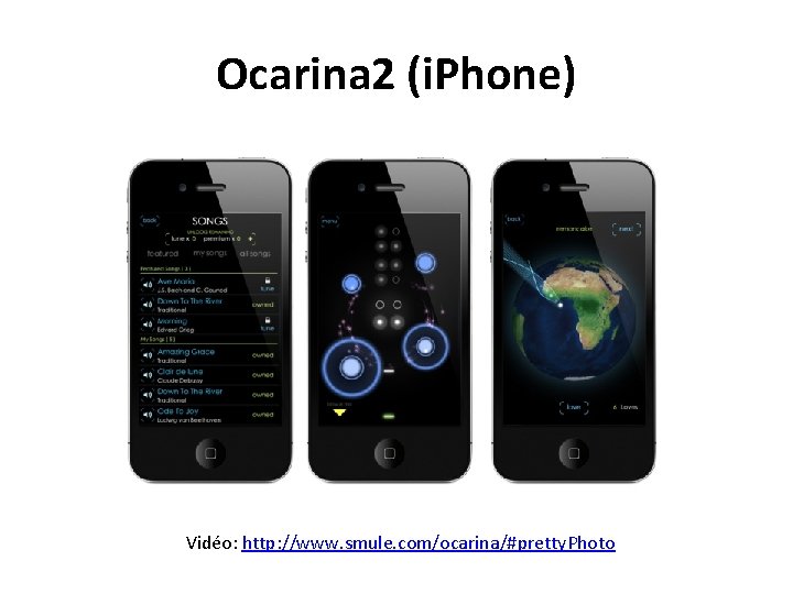 Ocarina 2 (i. Phone) Vidéo: http: //www. smule. com/ocarina/#pretty. Photo 