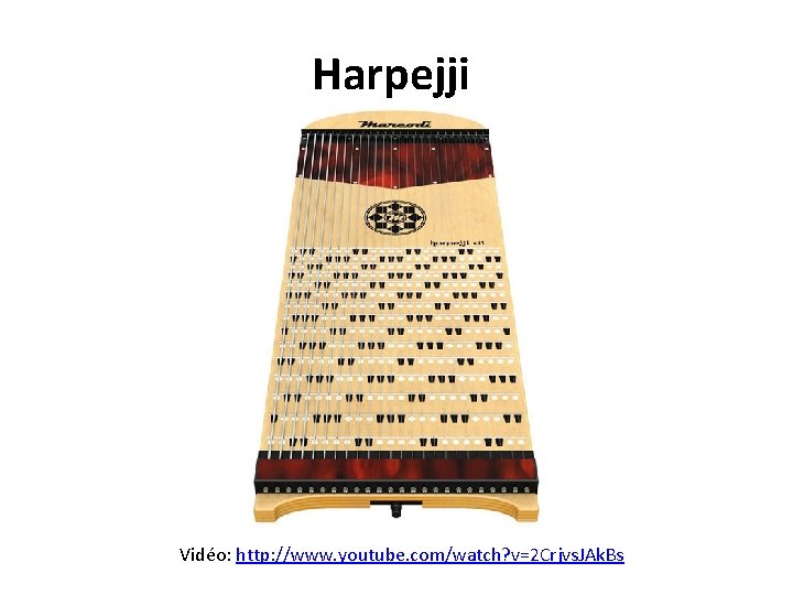 Harpejji Vidéo: http: //www. youtube. com/watch? v=2 Crjvs. JAk. Bs 