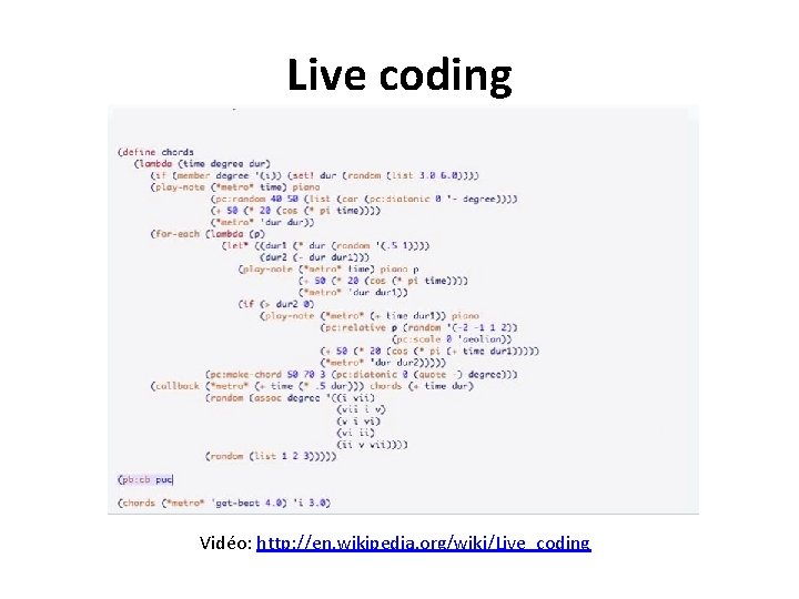 Live coding Vidéo: http: //en. wikipedia. org/wiki/Live_coding 